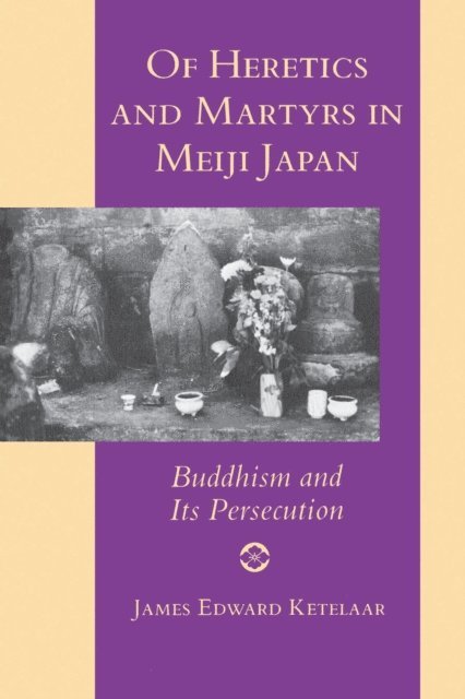 James Edward Ketelaar - Of Heretics and Martyrs in Meiji Japan, E-bok