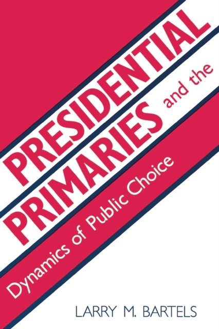 Larry M. Bartels - Presidential Primaries and the Dynamics of Public Choice, E-bok