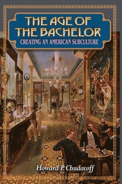 Howard P. Chudacoff - Age of the Bachelor, E-bok