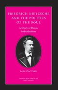 Friedrich Nietzsche and the Politics of the Soul