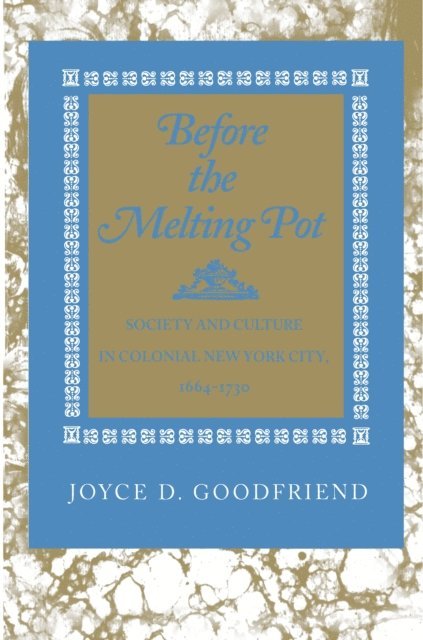 Joyce D. Goodfriend - Before the Melting Pot, E-bok