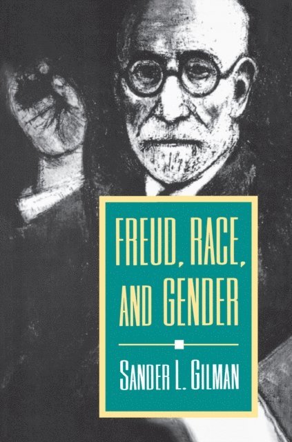 Sander L. Gilman - Freud, Race, and Gender, E-bok
