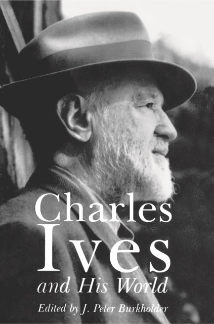 J. Burkholder - Charles Ives and His World, E-bok