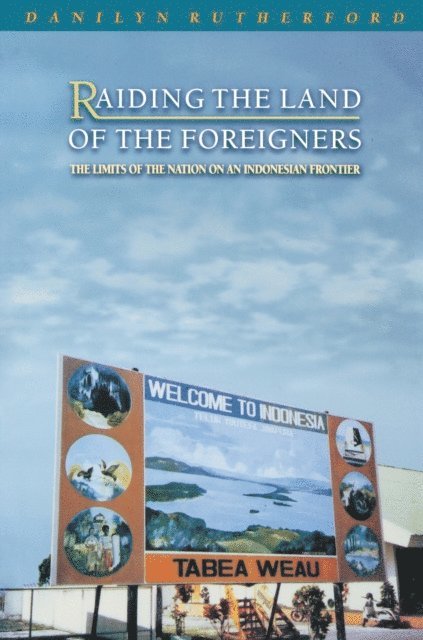 Danilyn Rutherford - Raiding the Land of the Foreigners, E-bok