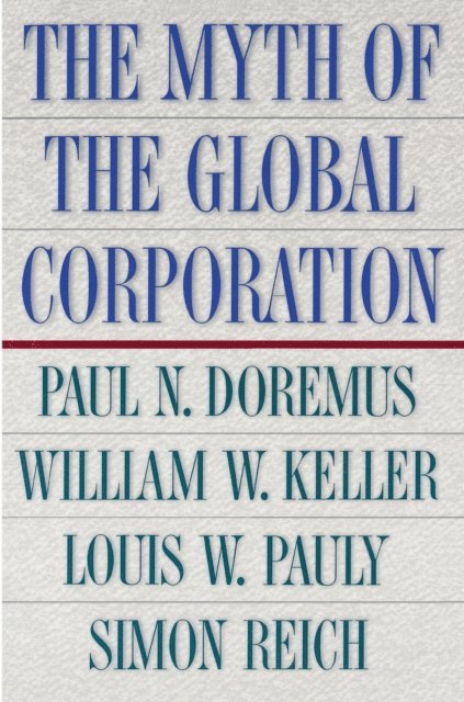 Simon Reich, Louis W. Pauly, William W. Keller, Paul Doremus - Myth of the Global Corporation, E-bok