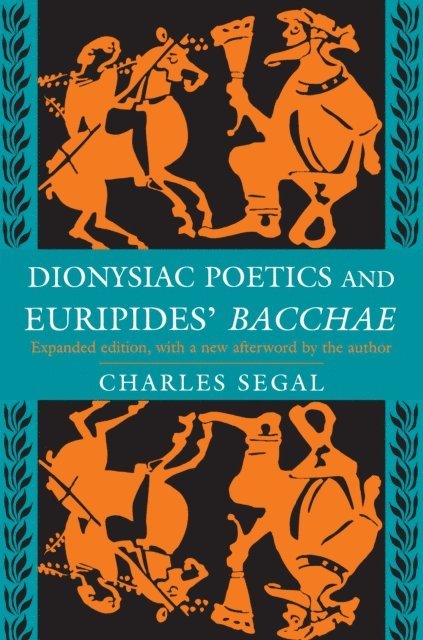 Charles Segal - Dionysiac Poetics and Euripides' Bacchae, E-bok