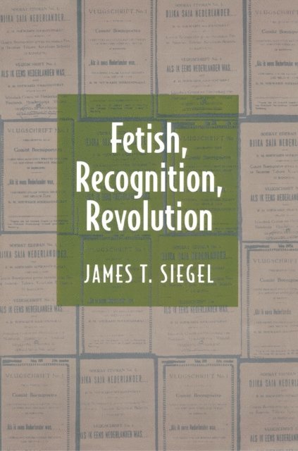 James T. Siegel - Fetish, Recognition, Revolution, E-bok