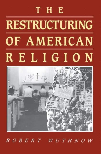 Robert Wuthnow - Restructuring of American Religion, E-bok