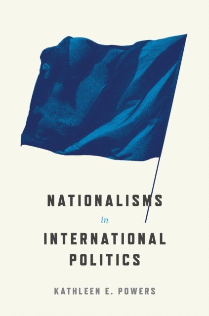 Kathleen E. Powers - Nationalisms in International Politics, E-bok