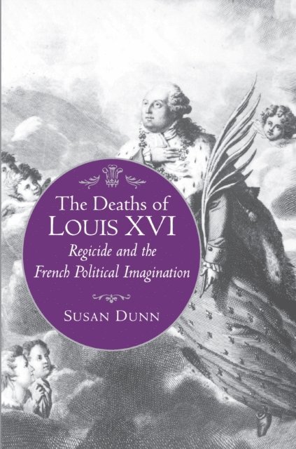 Susan Dunn - Deaths of Louis XVI, E-bok