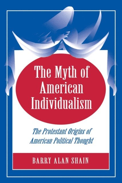 Barry Alan Shain - Myth of American Individualism, E-bok