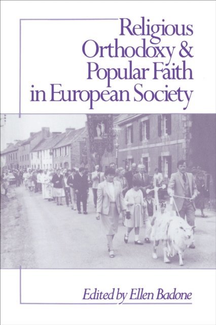 Ellen Badone - Religious Orthodoxy and Popular Faith in European Society, E-bok