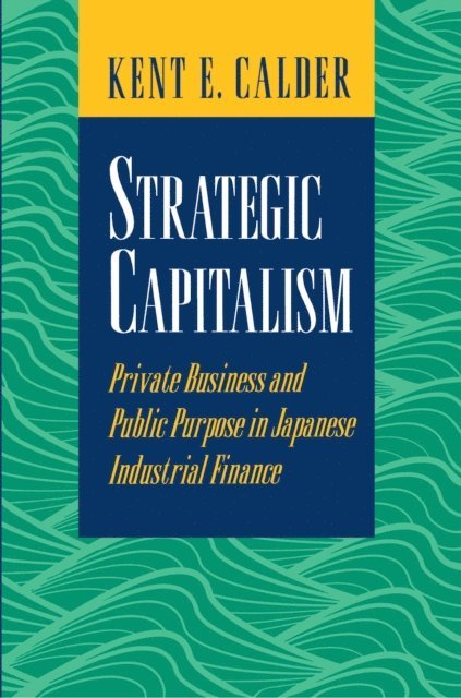 Kent E. Calder - Strategic Capitalism, E-bok