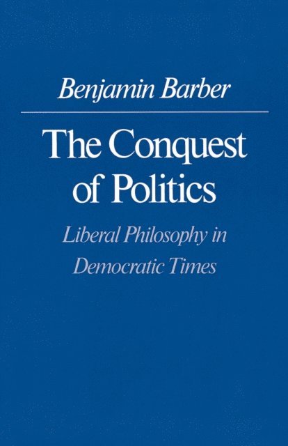 Benjamin R. Barber - Conquest of Politics, E-bok