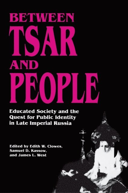 James L. West, Samuel D. Kassow, Edith W. Clowes - Between Tsar and People, E-bok