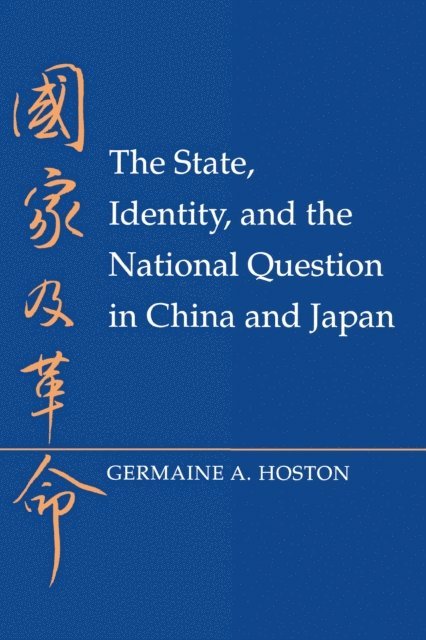 Germaine A. Hoston - State, Identity, and the National Question in China and Japan, E-bok