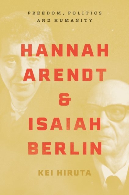 Kei Hiruta - Hannah Arendt and Isaiah Berlin, E-bok