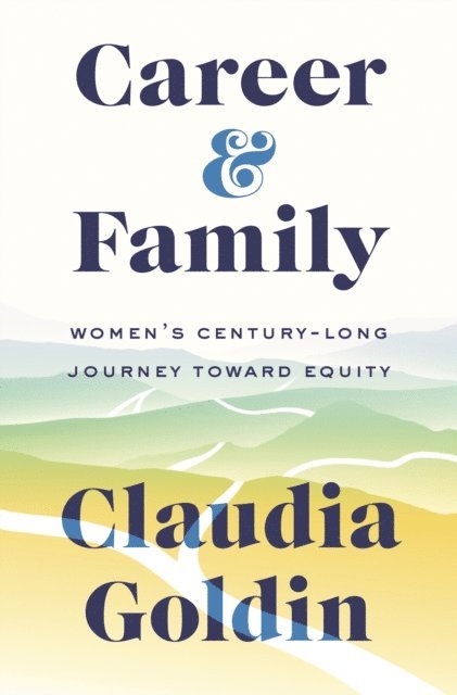 Claudia Goldin - Career and Family, E-bok