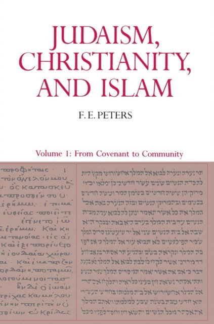 F. E. Peters - Judaism, Christianity, and Islam: The Classical Texts and Their Interpretation, Volume I, E-bok