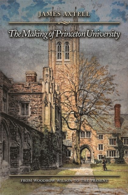 James Axtell - Making of Princeton University, E-bok