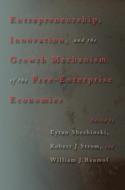 William J. Baumol, Robert J. Strom, Eytan Sheshinski - Entrepreneurship, Innovation, and the Growth Mechanism of the Free-Enterprise Economies, E-bok
