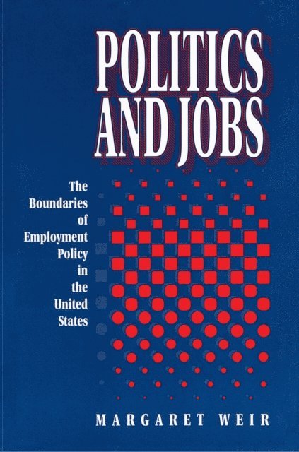 Margaret Weir - Politics and Jobs, E-bok
