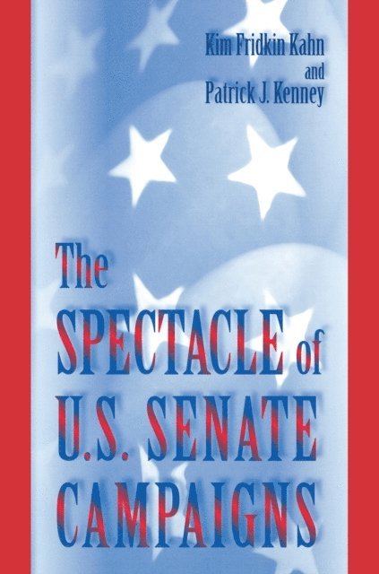 Patrick J. Kenney, Kim Fridkin Kahn - Spectacle of U.S. Senate Campaigns, E-bok