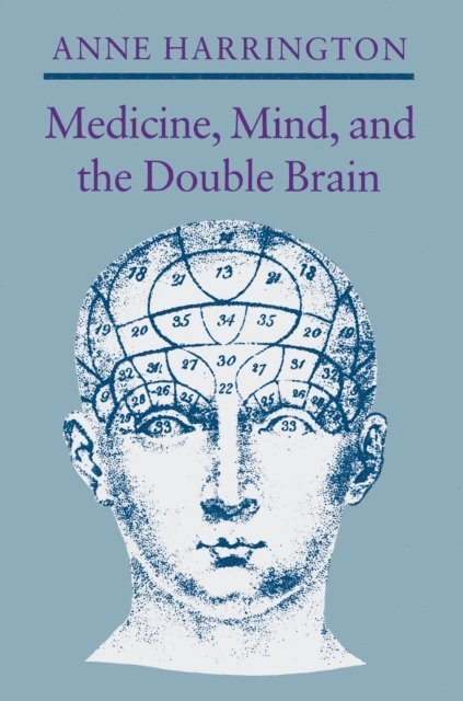 Anne Harrington - Medicine, Mind, and the Double Brain, E-bok