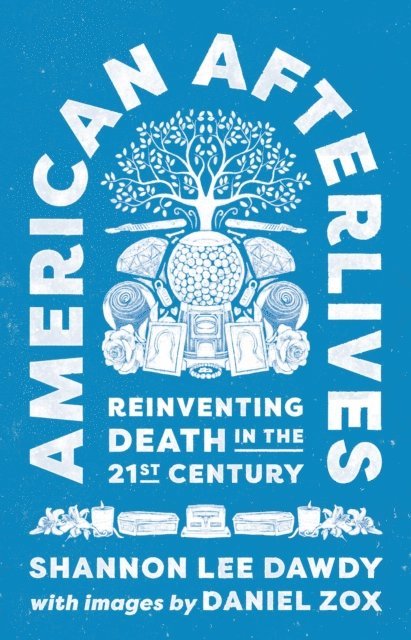Shannon Lee Dawdy - American Afterlives, E-bok