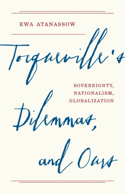 Ewa Atanassow - Tocqueville's Dilemmas, and Ours, E-bok