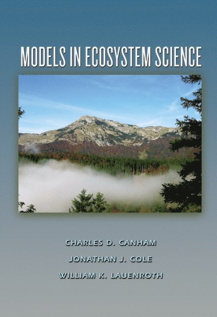 William K. Lauenroth, Jonathan J. Cole, Charles D. Canham - Models in Ecosystem Science, E-bok