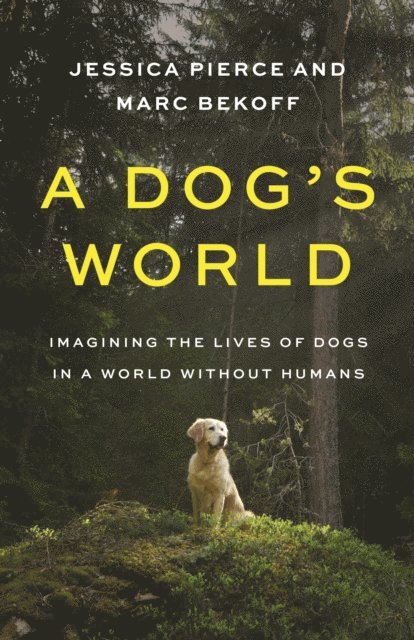 Marc Bekoff, Jessica Pierce - Dog's World, E-bok