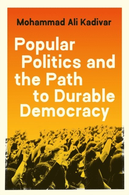 Mohammad Ali Kadivar - Popular Politics and the Path to Durable Democracy, E-bok