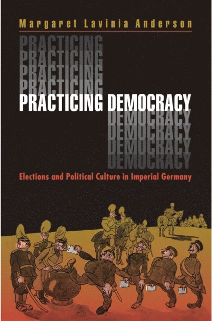 Margaret Lavinia Anderson - Practicing Democracy, E-bok