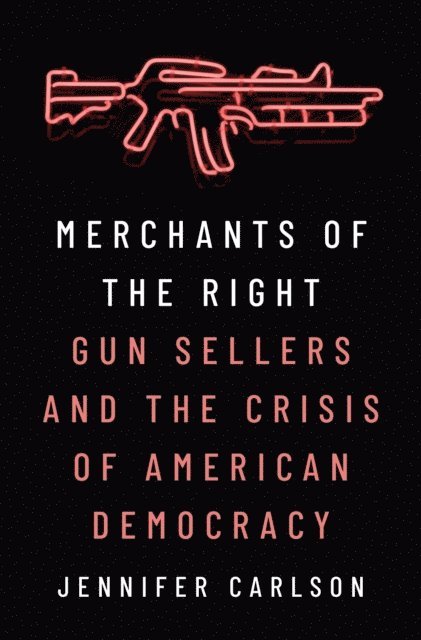 Jennifer Carlson - Merchants of the Right, E-bok
