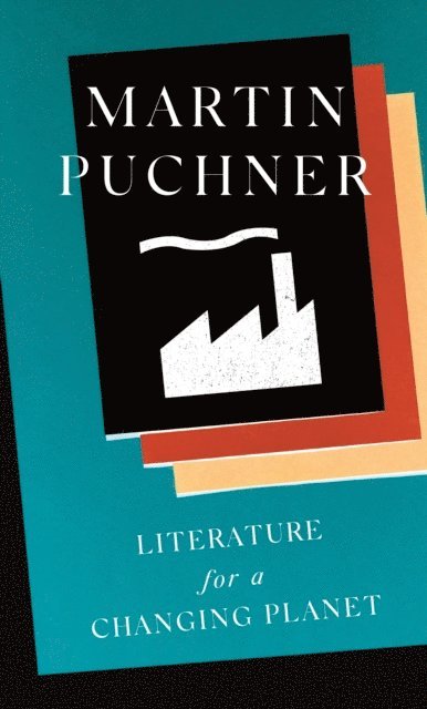 Martin Puchner - Literature for a Changing Planet, E-bok