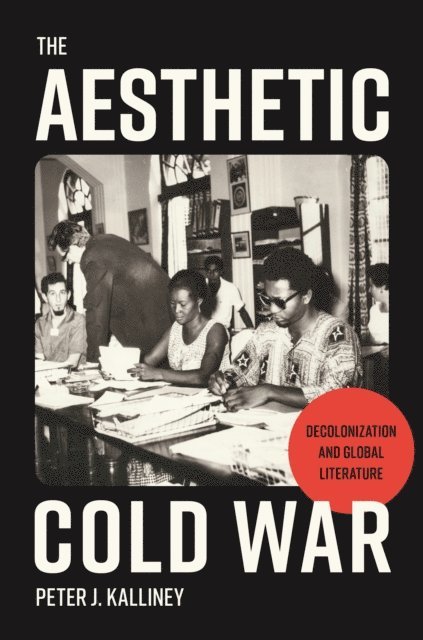 Peter J. Kalliney - Aesthetic Cold War, E-bok