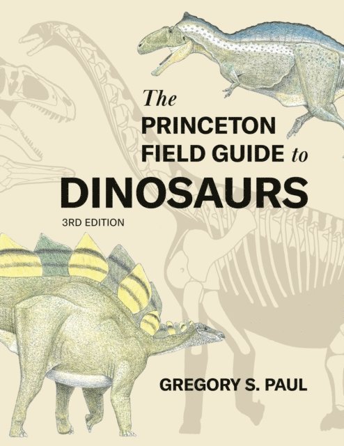 Gregory S. Paul - Princeton Field Guide to Dinosaurs (Third Edition), E-bok