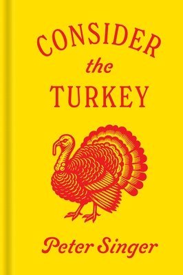 Peter Singer - Consider the Turkey, Inbunden