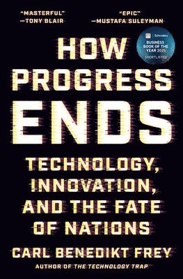 Carl Benedikt Frey - How Progress Ends, Inbunden
