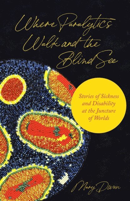 Mary Dunn - Where Paralytics Walk and the Blind See, E-bok