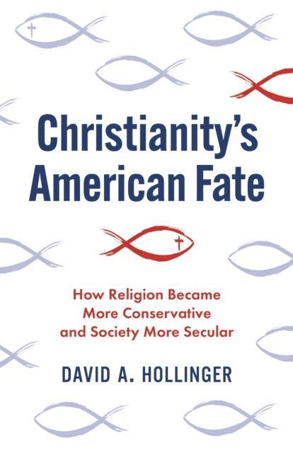 David A. Hollinger - Christianity's American Fate, E-bok