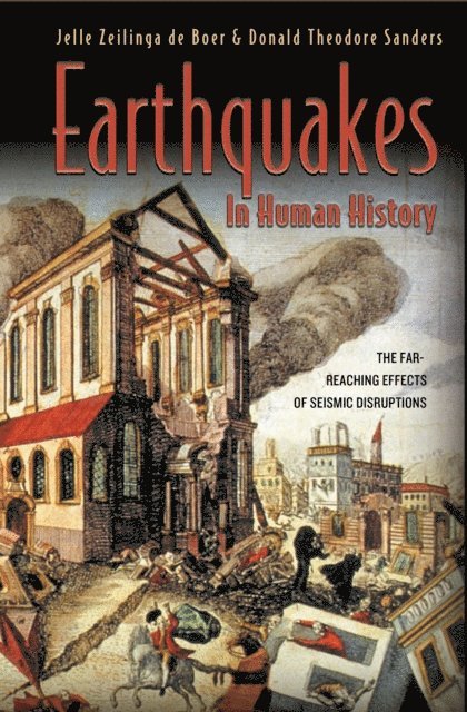 Donald Theodore Sanders, Jelle Zeilinga de Boer - Earthquakes in Human History, E-bok