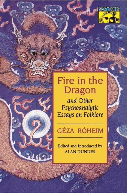 Geza Roheim, Alan Dundes - Fire in the Dragon and Other Psychoanalytic Essays on Folklore, E-bok