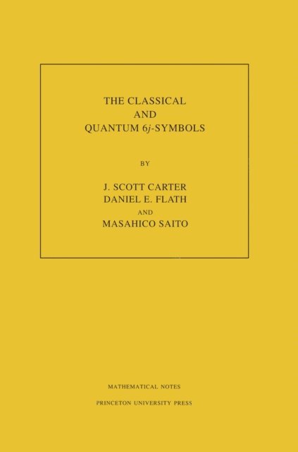 Masahico Saito, Daniel E. Flath, J. Scott Carter - Classical and Quantum 6j-symbols, E-bok