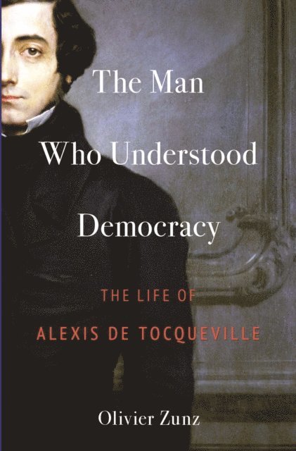 Olivier Zunz - Man Who Understood Democracy, E-bok