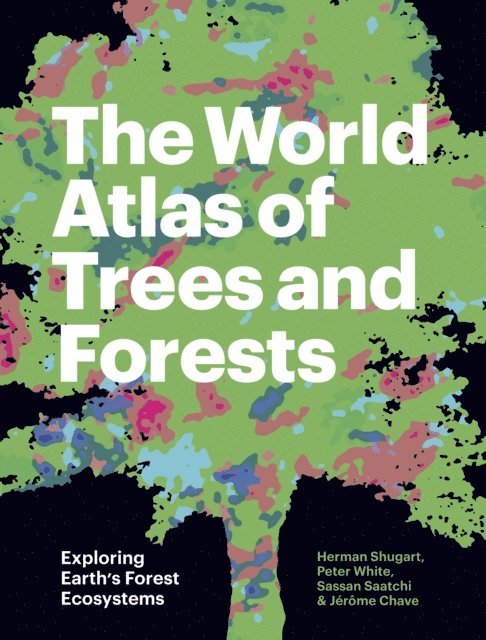 Jerome Chave, Sassan Saatchi, Peter White, Herman Shugart - World Atlas of Trees and Forests, E-bok
