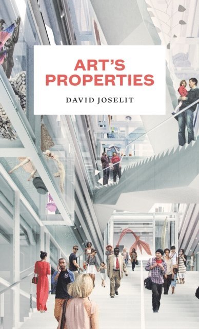 David Joselit - Art's Properties, E-bok