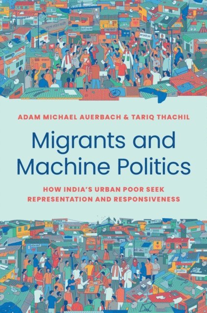 Tariq Thachil, Adam Michael Auerbach - Migrants and Machine Politics, E-bok
