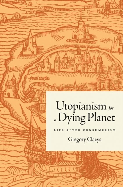 Gregory Claeys - Utopianism for a Dying Planet, E-bok